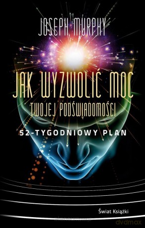 Jak wyzwolić moc twojej podświadomości - Joseph Murphy [KSIĄŻKA]