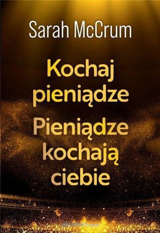 Kochaj pieniądze. Pieniądze kochają ciebie - Sarah McCrum [KSIĄŻKA]