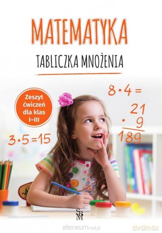 Matematyka. Tabliczka mnożenia szkoła podstawowa 1-3 - Tamara Malska [KSIĄŻKA]