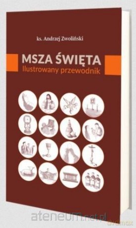 Msza Święta. Ilustrowany przewodnik - Andrzej Zwoliński [KSIĄŻKA]