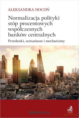 Normalizacja polityki stóp procentowych.. - Aleksandra Nocoń [KSIĄŻKA]