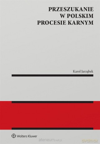 Przeszukanie w polskim procesie karnym - Karol Jarząbek [KSIĄŻKA]