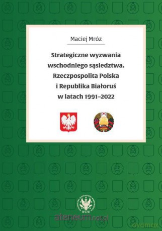 Strategiczne wyzwania wschodniego sąsiedztwa - Maciej Mróz [KSIĄŻKA]