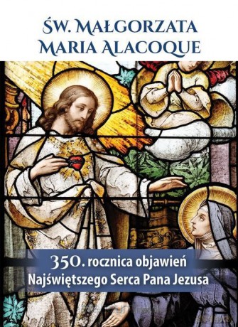 Św. Małgorzata Maria Alacoque 350. rocznica objawień Najświętszego Serca Pana Jezusa [KSIĄŻKA]