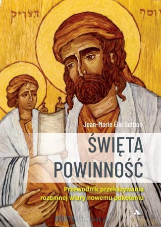 Święta Powinność. Przewodnik przekazywania rozumnej wiary nowemu pokoleniu - Jean-Marie Elie Setbon [KSIĄŻKA]