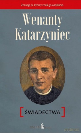 Wenanty Katarzyniec. Świadectwa - Piotr Paradowski [KSIĄŻKA]