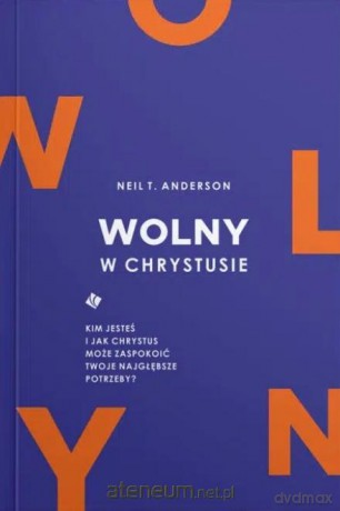 Wolny w Chrystusie - Neil T. Anderson [KSIĄŻKA]