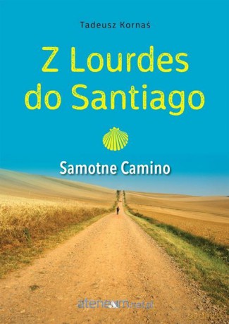 Z Lourdes do Santiago. Samotne Camino - Tadeusz Kornaś [KSIĄŻKA]