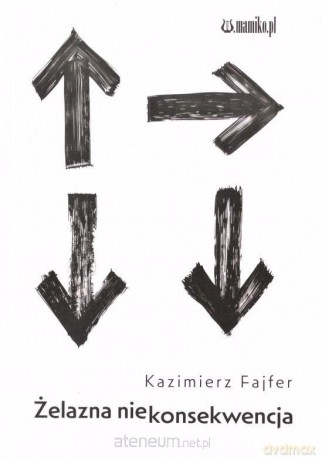 Żelazna niekonsekwencja - Kazimierz Fajfer [KSIĄŻKA]