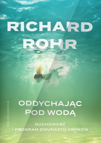Oddychając pod wodą. Duchowość i Program Dwunastu Kroków - Richard Rohr [KSIĄŻKA]