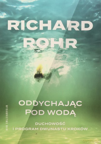 Oddychając pod wodą. Duchowość i Program Dwunastu Kroków - Richard Rohr [KSIĄŻKA]