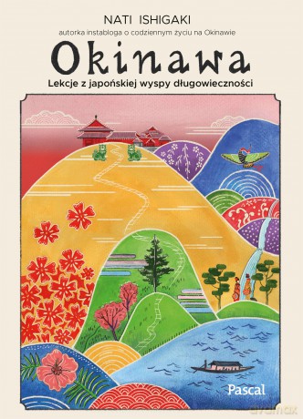 Okinawa. Lekcje z japońskiej wyspy długowieczności - Nati Ishigaki [KSIĄŻKA]