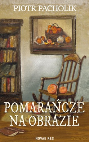 Pomarańcze na obrazie - Piotr Pacholik [KSIĄŻKA]