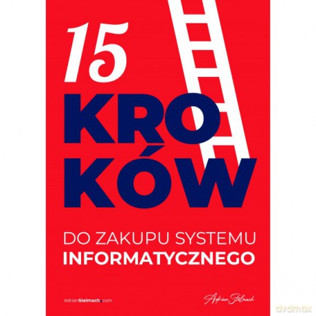 15 kroków do zakupu systemu informatycznego - Adrian Stelmach [KSIĄŻKA]