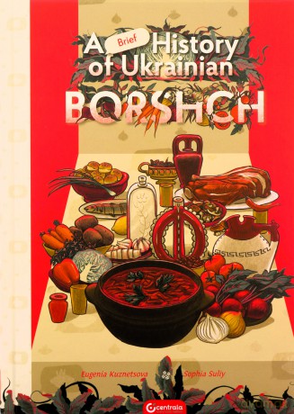 A Brief History Of Ukrainian Borshch - Eugenia Suliy Sophia Kuznetsova [KSIĄŻKA]
