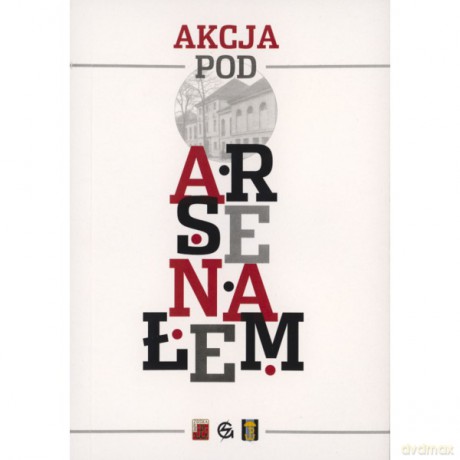 Akcja pod Arsenałem [KSIĄŻKA]