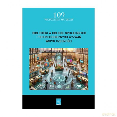 Biblioteki w obliczu społecznych i technologicznych wyzwań współczesności - Małgorzata Kowalska-Chrzanowska [KSIĄŻKA]
