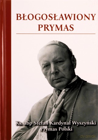 Błogosławiony Prymas [KSIĄŻKA]