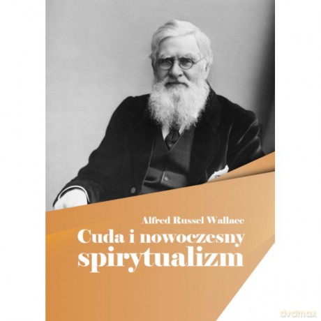 Cuda i nowoczesny spirytualizm - Alfred Russel Wallace [KSIĄŻKA]