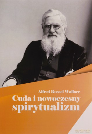 Cuda i nowoczesny spirytualizm - Alfred Russel Wallace [KSIĄŻKA]