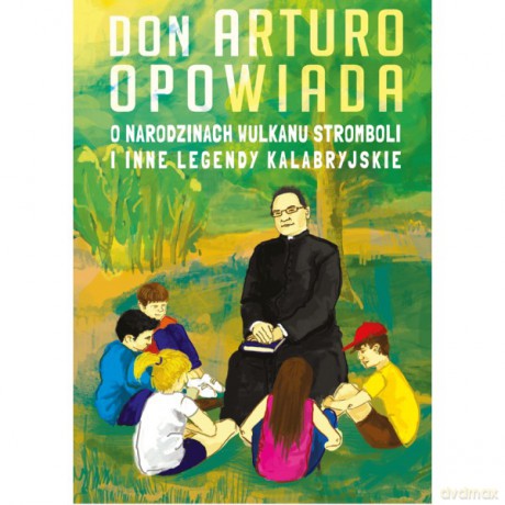 Don Arturo opowiada o narodzinach wulkanu Stromboli i inne legendy kalabryjskie - Artur J. Katolo [KSIĄŻKA]