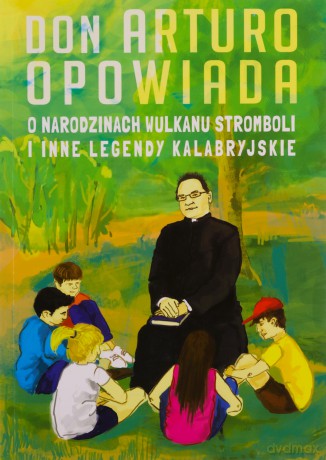 Don Arturo opowiada o narodzinach wulkanu Stromboli i inne legendy kalabryjskie - Artur J. Katolo [KSIĄŻKA]