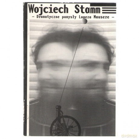 Dramatyczne Pomysły Lopeza Mausere - Wojciech Stamm [KSIĄŻKA]