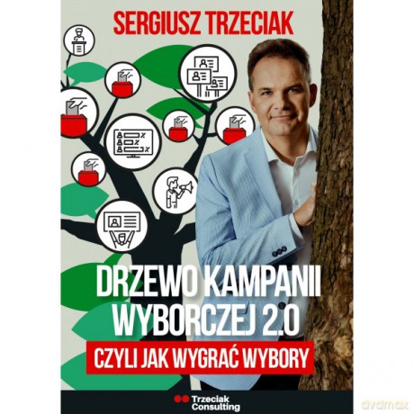 Drzewo Kampanii Wyborczej 2.0, czyli jak wygrać wybory - Sergiusz Trzeciak [KSIĄŻKA]