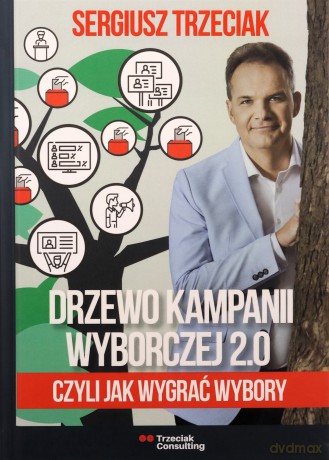 Drzewo Kampanii Wyborczej 2.0, czyli jak wygrać wybory - Sergiusz Trzeciak [KSIĄŻKA]