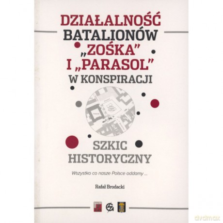 Działalność batalionów "Zośka" i "Parasol" w konspiracji. Szkic historyczny - Rafał Brodacki [KSIĄŻKA]