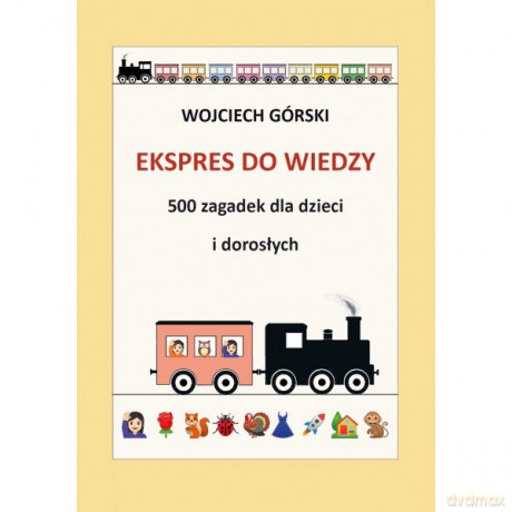 Ekspres do wiedzy - 500 zagadek dla dzieci i dorosłych - Wojciech Jan Górski [KSIĄŻKA]
