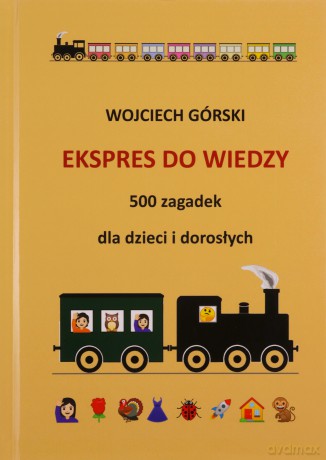 Ekspres do wiedzy - 500 zagadek dla dzieci i dorosłych - Wojciech Jan Górski [KSIĄŻKA]