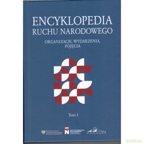 Encyklopedia Ruchu Narodowego. Organizacje, wydarzenia, pojęcia (Tom 3) [KSIĄŻKA]