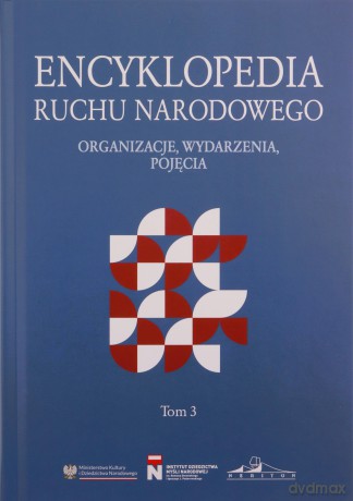 Encyklopedia Ruchu Narodowego. Organizacje, wydarzenia, pojęcia (Tom 3) [KSIĄŻKA]