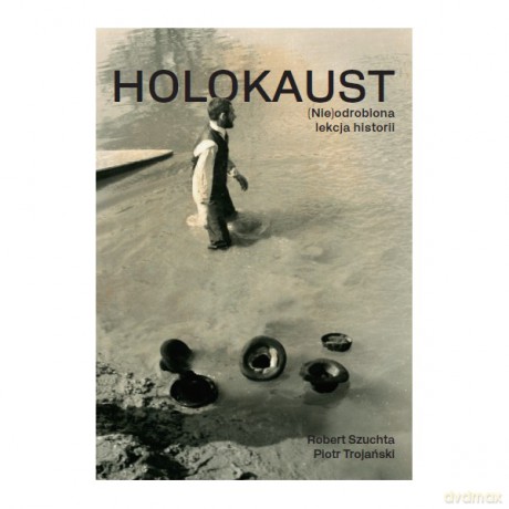 Holokaust. (Nie)odrobiona lekcja historii [KSIĄŻKA]