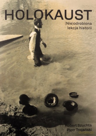 Holokaust. (Nie)odrobiona lekcja historii [KSIĄŻKA]