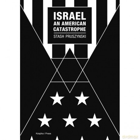 Israel an American Catastrophe - Stash Pruszynski [KSIĄŻKA]