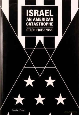 Israel an American Catastrophe - Stash Pruszynski [KSIĄŻKA]