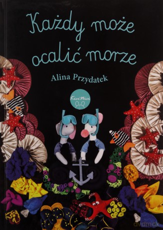 Każdy może ocalić morze - Alina Przydatek [KSIĄŻKA]