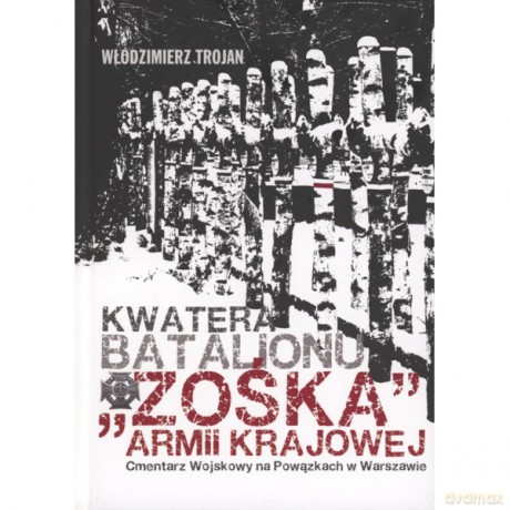 Kwatera Batalionu "Zośka" AK Cmentarz Wojskowy na Powązkach - Włodzimierz Trojan [KSIĄŻKA]