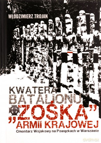Kwatera Batalionu "Zośka" AK Cmentarz Wojskowy na Powązkach - Włodzimierz Trojan [KSIĄŻKA]