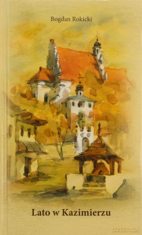 Lato w Kazimierzu - Bogdan Rokicki [KSIĄŻKA]
