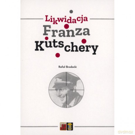 Likwidacja Franza Kutschery - Rafał Brodacki [KSIĄŻKA]