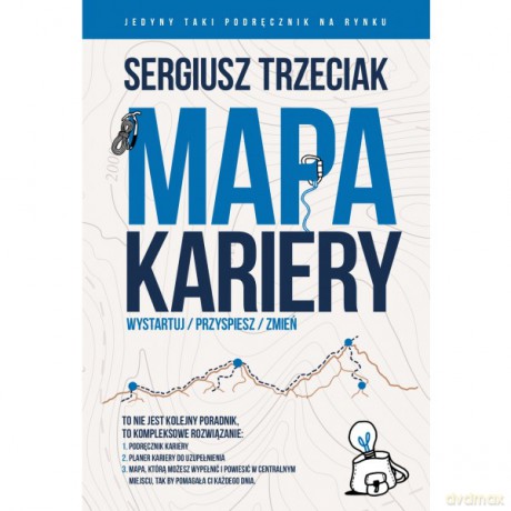 Mapa Kariery. Wystartuj/Przyspiesz/Zmień - Sergiusz Trzeciak [KSIĄŻKA]