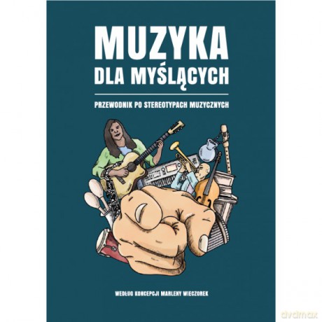 Muzyka dla myślących. Przewodnik po stereotypach muzycznych - Marlena Wieczorek [KSIĄŻKA]