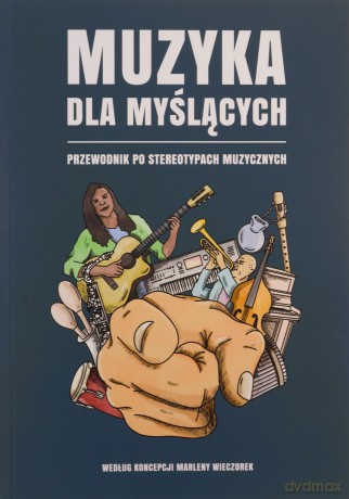 Muzyka dla myślących. Przewodnik po stereotypach muzycznych - Marlena Wieczorek [KSIĄŻKA]