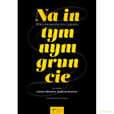 Na intymnym gruncie. Praca terapeutyczna z parami - Gordon Wheeler, Stephanie Backman [KSIĄŻKA]
