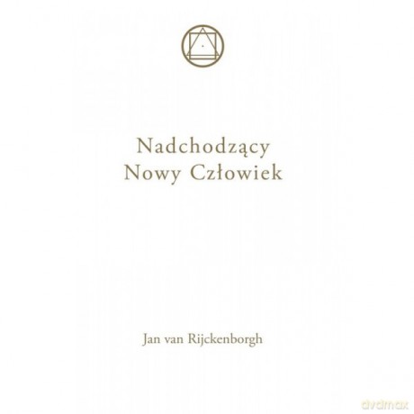 Nadchodzący Nowy Człowiek - Jan Van Rijckenborgh [KSIĄŻKA]