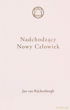 Nadchodzący Nowy Człowiek - Jan Van Rijckenborgh [KSIĄŻKA]