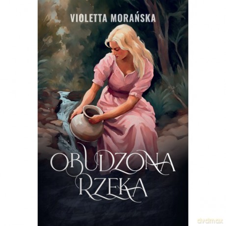 Obudzona rzeka - Violetta Morańska [KSIĄŻKA]